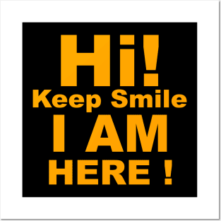 Hi! Keep Smile I am Here! Posters and Art